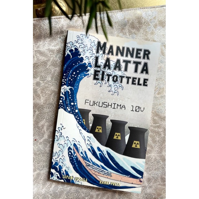 Tapani Jussila: Mannerlaatta ei tottele – Fukushima 10 v