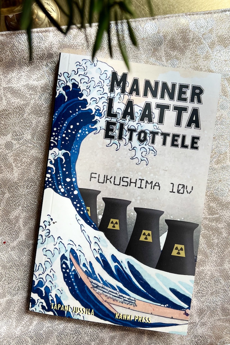 Tapani Jussila: Mannerlaatta ei tottele – Fukushima 10 v